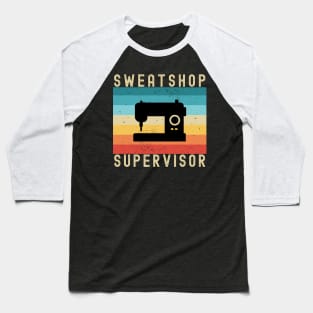 Alterations Sewing: Sweatshop Supervisor Baseball T-Shirt
